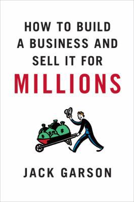 How to Build a Business and Sell It for Millions 0312383118 Book Cover