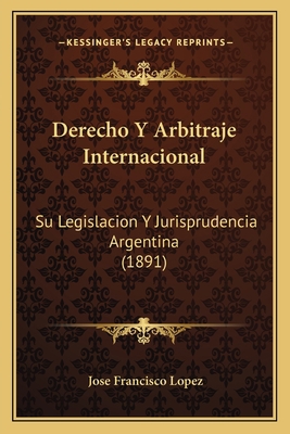 Derecho y Arbitraje Internacional: Su Legislaci... [Spanish] 1168077508 Book Cover