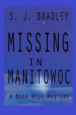 Missing in Manitowoc: A Nora Hill Mystery 1518852769 Book Cover