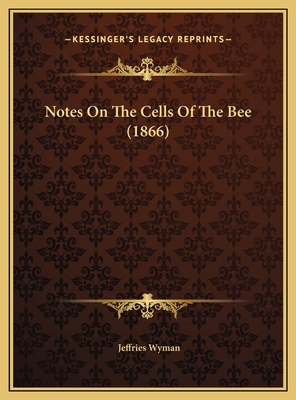 Notes On The Cells Of The Bee (1866) 1169409598 Book Cover