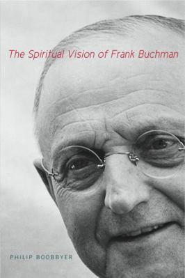 The Spiritual Vision of Frank Buchman 027105980X Book Cover