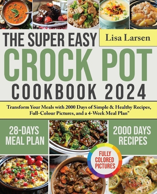 The Super Easy Crock Pot Cookbook 2024: Transfo... B0D5F8Q5FH Book Cover