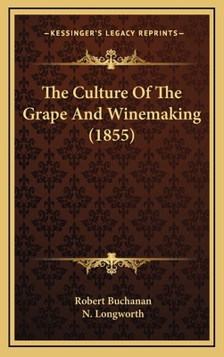 The Culture Of The Grape And Winemaking (1855) 1164231383 Book Cover