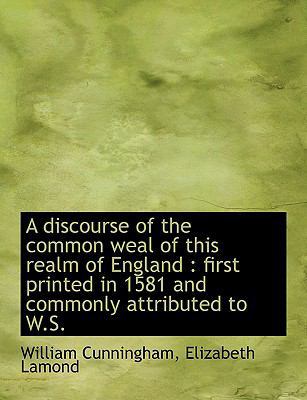 A Discourse of the Common Weal of This Realm of... [Large Print] 1116911663 Book Cover