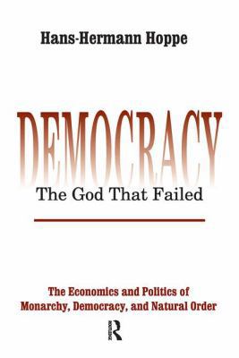 Democracy - The God That Failed: The Economics ... 1138522163 Book Cover