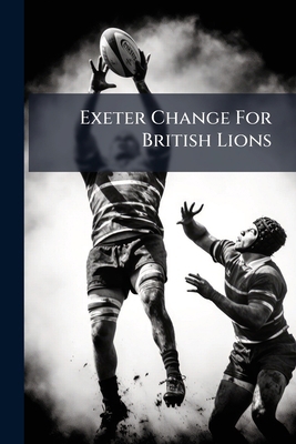 Exeter Change For British Lions 1246230178 Book Cover