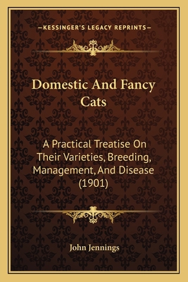 Domestic And Fancy Cats: A Practical Treatise O... 1164623559 Book Cover