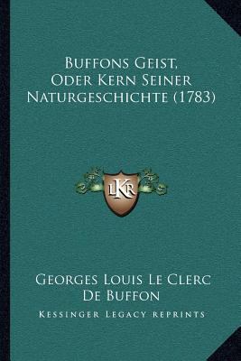 Buffons Geist, Oder Kern Seiner Naturgeschichte... [German] 116660344X Book Cover