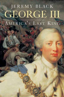 George III: America's Last King 0300117329 Book Cover