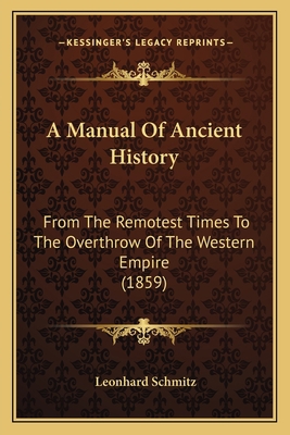 A Manual Of Ancient History: From The Remotest ... 1165941104 Book Cover