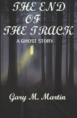 The end of the track: A ghost story B0BMZDV1P5 Book Cover
