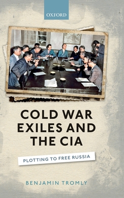 Cold War Exiles and the CIA: Plotting to Free R... 0198840403 Book Cover
