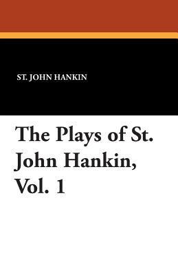 The Plays of St. John Hankin, Vol. 1 143441695X Book Cover