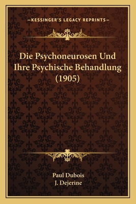 Die Psychoneurosen Und Ihre Psychische Behandlu... [German] 1166707229 Book Cover