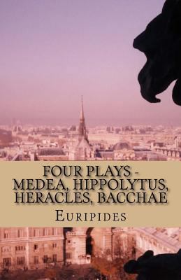 Four Plays - Medea, Hippolytus, Heracles, Bacchae 153289404X Book Cover