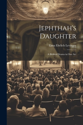 Jephthah's Daughter: A Biblical Drama in One Act 1022472909 Book Cover