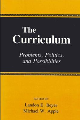 The Curriculum: Problems, Politics, and Possibi... 0887068170 Book Cover