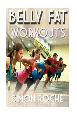 Belly Fat Workouts: Summer Body Workouts 1514840367 Book Cover