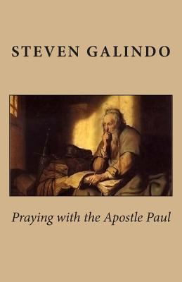Praying with the Apostle Paul 1500618128 Book Cover