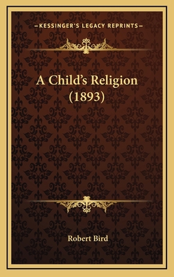 A Child's Religion (1893) 1165282941 Book Cover