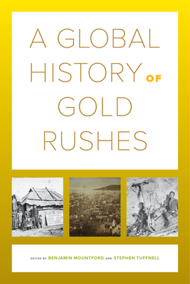 A Global History of Gold Rushes: Volume 25 0520294548 Book Cover