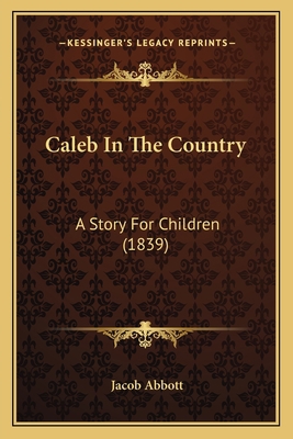 Caleb In The Country: A Story For Children (1839) 1165383268 Book Cover