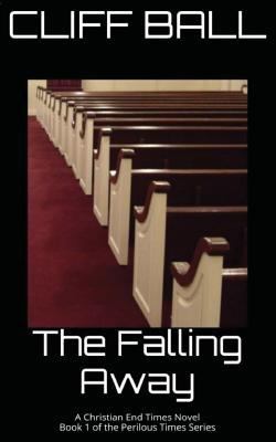 The Falling Away: Christian End Times Novel 1517757002 Book Cover