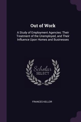 Out of Work: A Study of Employment Agencies: Th... 1378593367 Book Cover