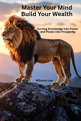 Master Your Mind Build Your Wealth: Turning Kno... B0FZ77B9NM Book Cover