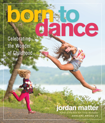 Born to Dance: Celebrating the Wonder of Childhood 0761189343 Book Cover