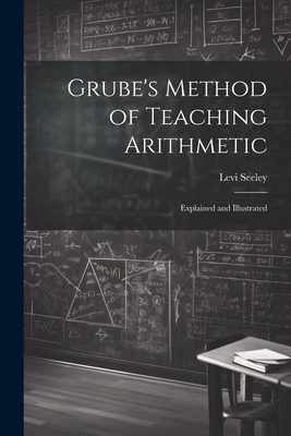Grube's Method of Teaching Arithmetic: Explaine... 1022016989 Book Cover