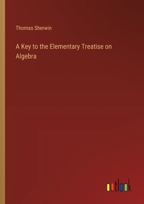 A Key to the Elementary Treatise on Algebra 3368675621 Book Cover