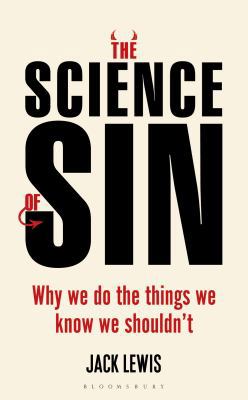 The Science of Sin: Why We Do The Things We Kno... 1472936167 Book Cover