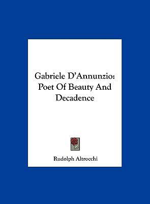 Gabriele D'Annunzio: Poet of Beauty and Decadence 1161657061 Book Cover