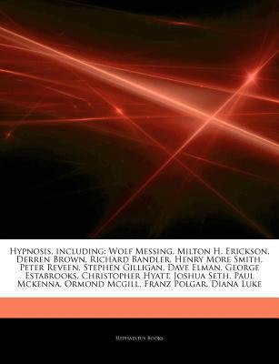 Articles on Hypnosis, Including : Wolf Messing, Milton H. Erickson, Derren Brown, Richard Bandler, Henry More Smith, Peter Reveen, Stephen Gilligan, Da