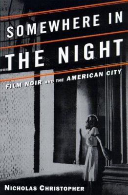 Somewhere in the Night: Film Noir and the Ameri... 0805056998 Book Cover