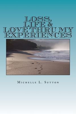 Loss, Life, & Love Thru My Experiences 0692887148 Book Cover