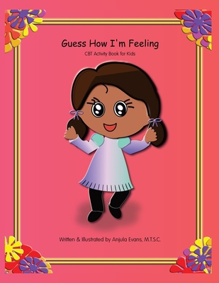 Guess How I'm Feeling: CBT Activity Book for Kids 1989803210 Book Cover