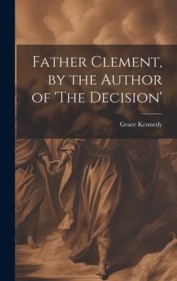 Father Clement, by the Author of 'The Decision' 1020673737 Book Cover