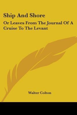 Ship And Shore: Or Leaves From The Journal Of A... 0548401888 Book Cover