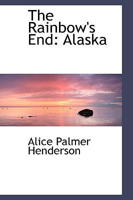 The Rainbow's End: Alaska 0559690614 Book Cover