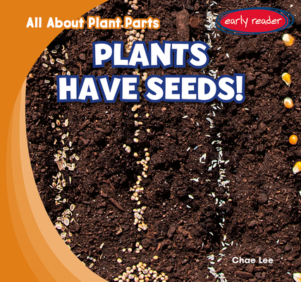 Plants Have Seeds! 1482481022 Book Cover