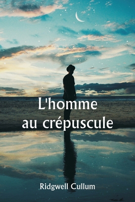 L'homme au crépuscule [French] 9359254711 Book Cover