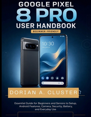 Google Pixel 8 Pro User Handbook: Essential Gui... B0H3ZTP1NH Book Cover