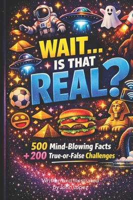 WAIT...Is That Real?: 500 Mind-Blowing Facts + ... B0GSQYL49C Book Cover