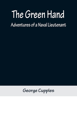 The Green Hand: Adventures of a Naval Lieutenant 9356371482 Book Cover