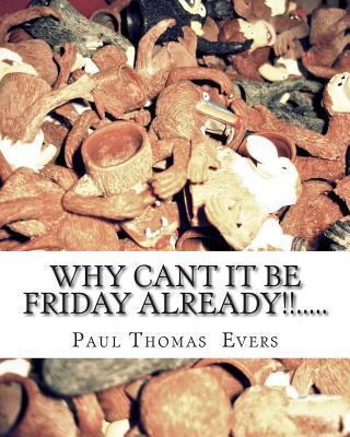 Why can't it be friday already.... 149484396X Book Cover