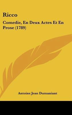 Ricco: Comedie, En Deux Actes Et En Prose (1789) [French] 1161958738 Book Cover