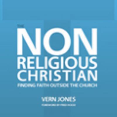 The Non-Religious Christian - Finding Faith Out... 1614853010 Book Cover