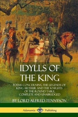Idylls of the King: Poems Concerning the Legend... 1387890972 Book Cover